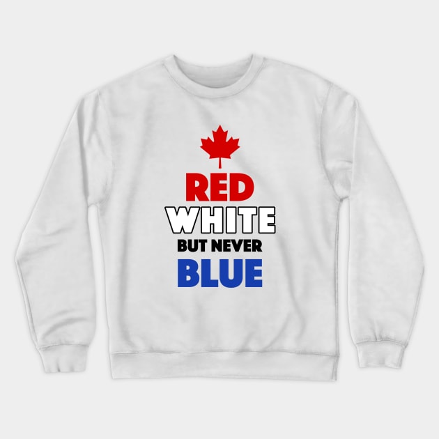 Red White But Never Blue T-Shirt Crewneck Sweatshirt by dumbshirts